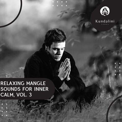 Relaxing Mangle Sounds For Inner Calm, Vol. 3