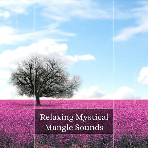 Relaxing Mystical Mangle Sounds