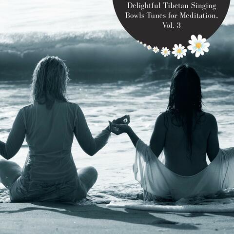 Delightful Tibetan Singing Bowls Tunes For Meditation, Vol. 3