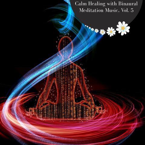 Calm Healing With Binaural Meditation Music, Vol. 5