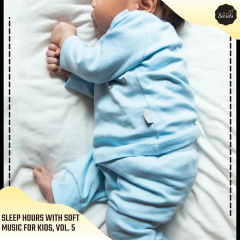 Sleep Hours With Soft Music For Kids, Vol. 5