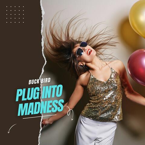 Plug Into Madness