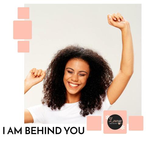 I Am Behind You
