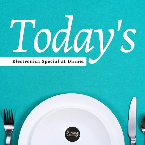 Today's Electronica Special At Dinner