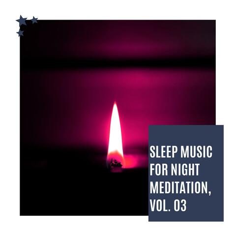 Sleep Music For Night Meditation, Vol. 03