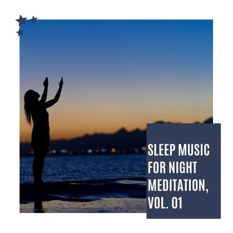Sleep Music For Night Meditation, Vol. 01