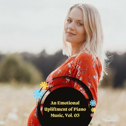 An Emotional Upliftment Of Piano Music, Vol. 03