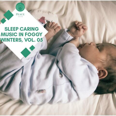 Sleep Caring Music In Foggy Winters, Vol. 05