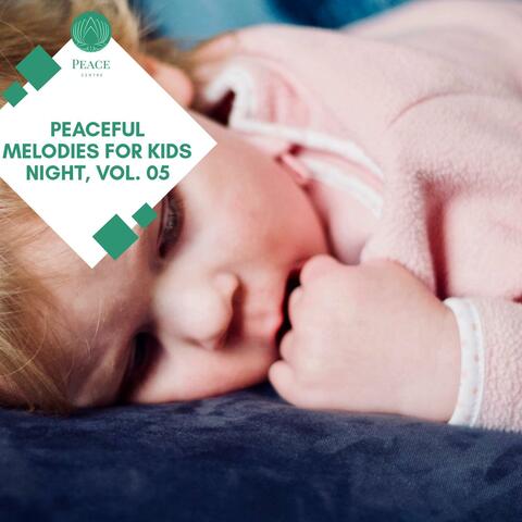 Peaceful Melodies For Kids Night, Vol. 05