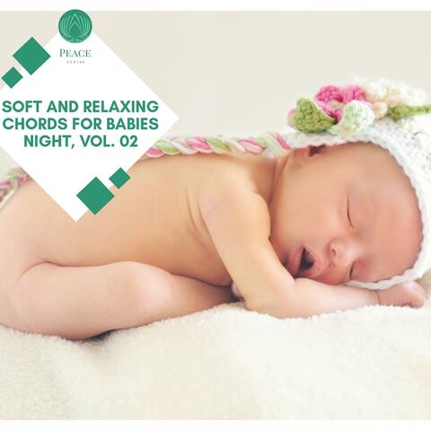 Soft And Relaxing Chords For Babies Night, Vol. 02