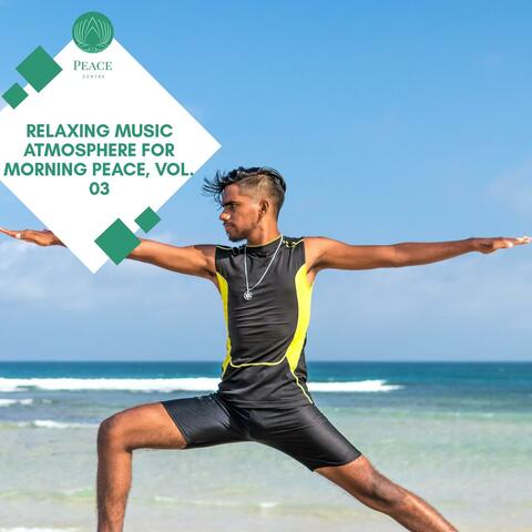 Relaxing Music Atmosphere For Morning Peace, Vol. 03