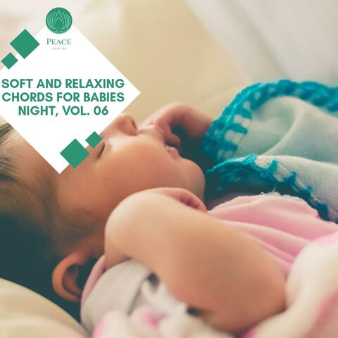 Soft And Relaxing Chords For Babies Night, Vol. 06