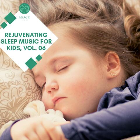 Rejuvenating Sleep Music For Kids, Vol. 06