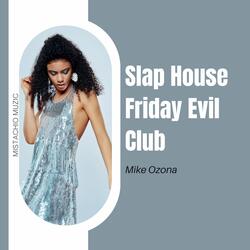 Slap House Friday Evil Club
