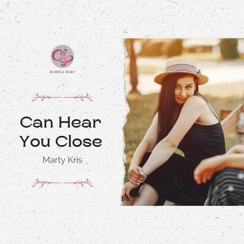 Can Hear You Close