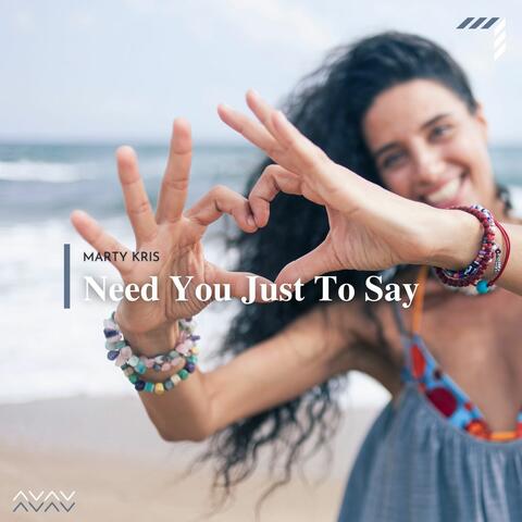 Need You Just To Say