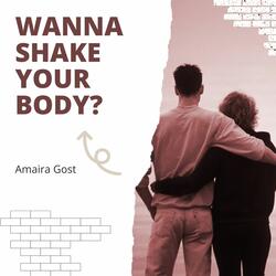Wanna Shake Your Body?