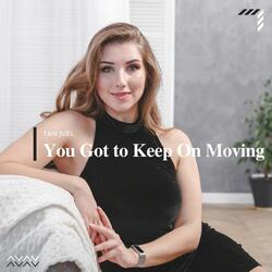 You Got To Keep On Moving