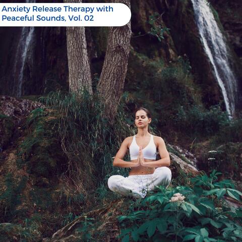 Anxiety Release Therapy With Peaceful Sounds, Vol. 02