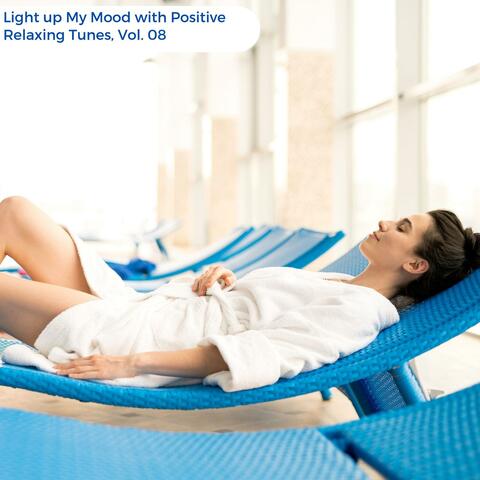 Light Up My Mood With Positive Relaxing Tunes, Vol. 08