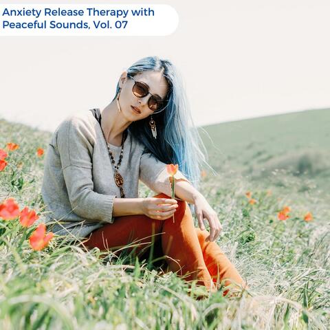 Anxiety Release Therapy With Peaceful Sounds, Vol. 07
