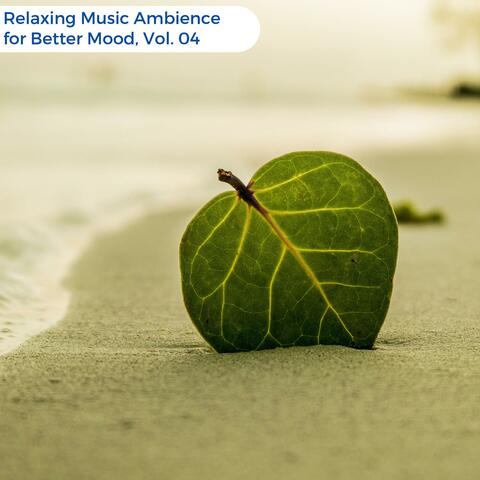 Relaxing Music Ambience For Better Mood, Vol. 04