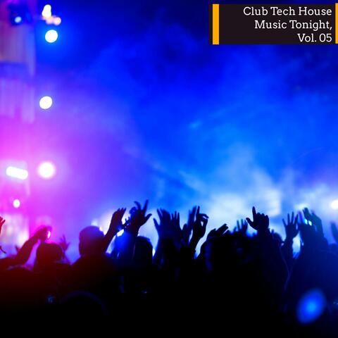 Club Tech House Music Tonight, Vol. 05