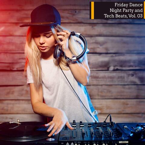 Friday Dance Night Party And Tech Beats, Vol. 03