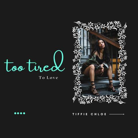 Too Tired To Love