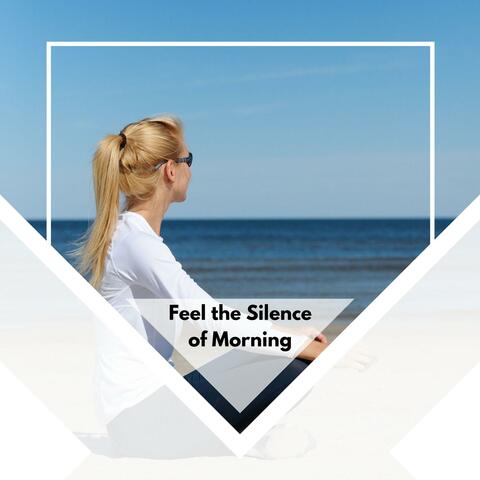 Feel The Silence Of Morning