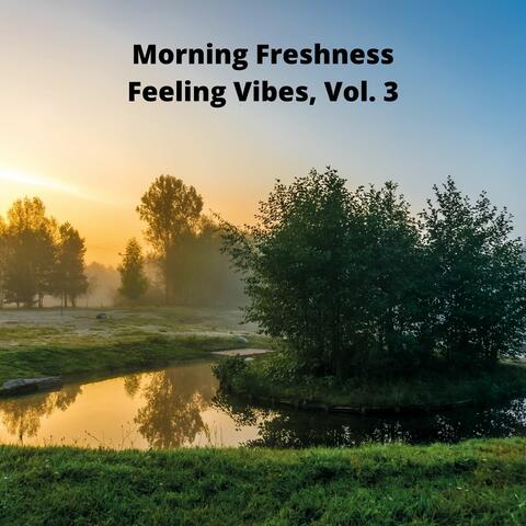 Morning Freshness Feeling Vibes, Vol. 3
