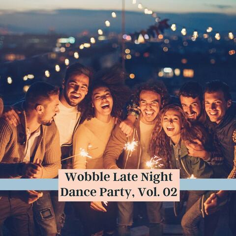 Wobble Late Night Dance Party, Vol. 02