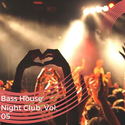 Bass House Night Club, Vol. 05