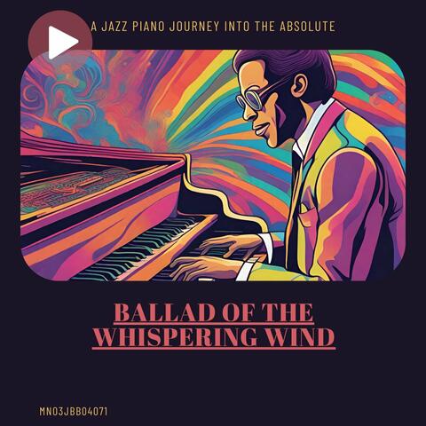 Ballad of the Whispering Wind: A Jazz Piano Journey into the Absolute