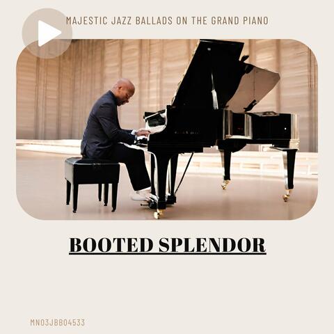 Booted Splendor: Majestic Jazz Ballads on the Grand Piano