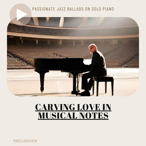 Carving Love in Musical Notes: Passionate Jazz Ballads on Solo Piano