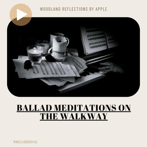 Ballad Meditations on the Walkway: Woodland Reflections by Apple