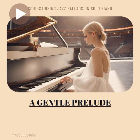 A Gentle Prelude: Soul-Stirring Jazz Ballads on Solo Piano