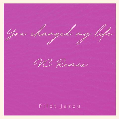 You changed my life