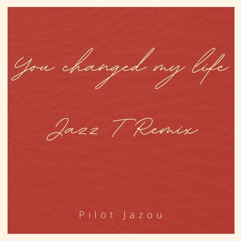 You changed my life