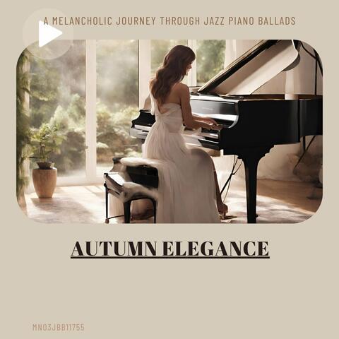 Autumn Elegance: A Melancholic Journey through Jazz Piano Ballads