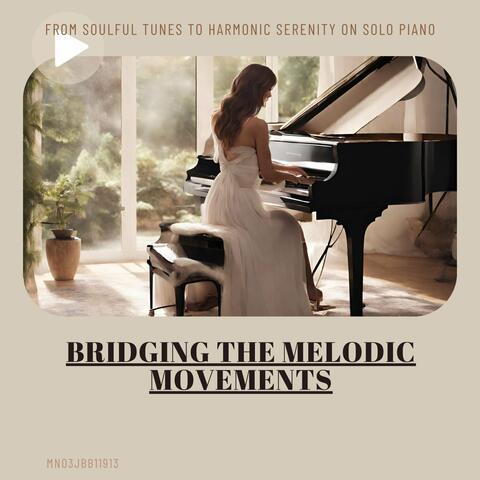 Bridging the Melodic Movements: From Soulful Tunes to Harmonic Serenity on Solo Piano