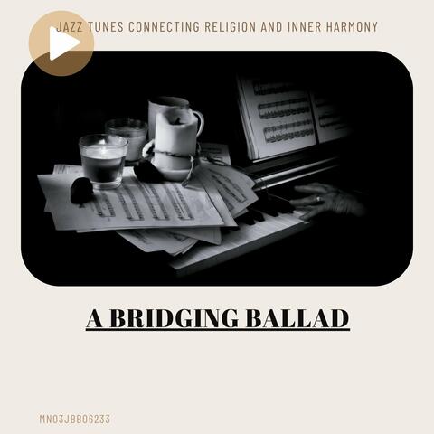A Bridging Ballad: Jazz Tunes Connecting Religion and Inner Harmony