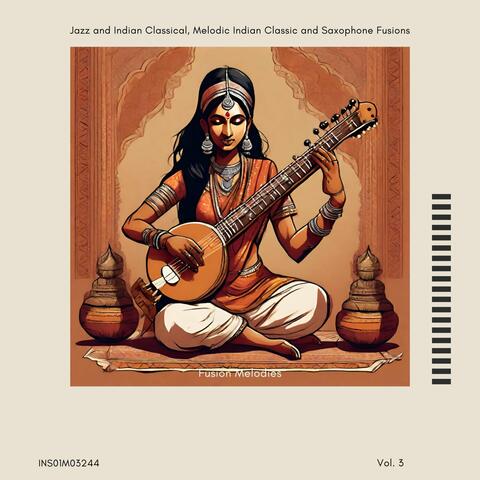 Fusion Melodies - Jazz and Indian Classical, Melodic Indian Classic and Saxophone Fusions, Vol. 03