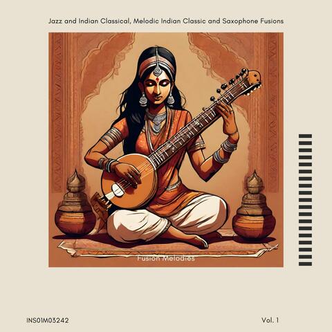 Fusion Melodies - Jazz and Indian Classical, Melodic Indian Classic and Saxophone Fusions, Vol. 01
