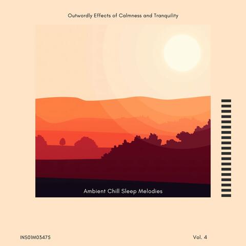 Ambient Chill Sleep Melodies - Outwordly Effects of Calmness and Tranquility, Vol. 04
