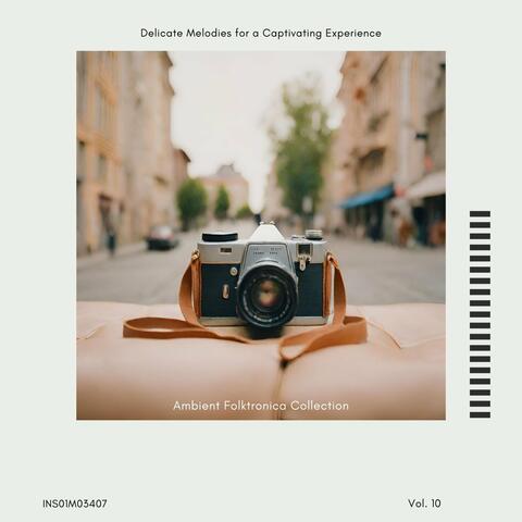 Ambient Folktronica Collection - Delicate Melodies for a Captivating Experience, Vol. 10