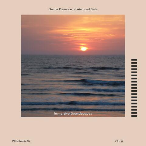 Immersive Soundscapes - Gentle Presence of Wind and Birds, Vol. 03
