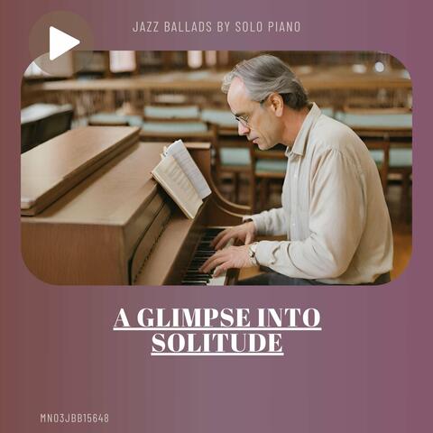A Glimpse into Solitude: Jazz Ballads by Solo Piano