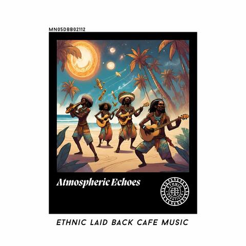 Atmospheric Echoes: Ethnic Laid Back Cafe Music